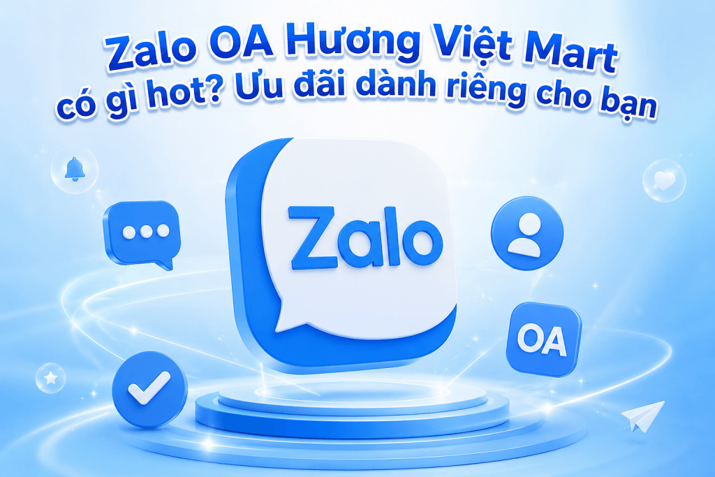 Zalo OA Hương Việt Mart có gì hot? Ưu đãi dành riêng cho bạn